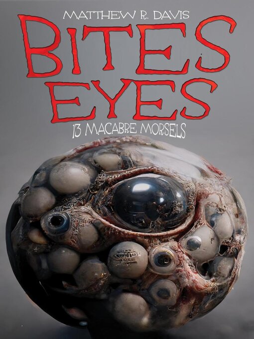 Title details for Bites Eyes by Matthew R. Davis - Available